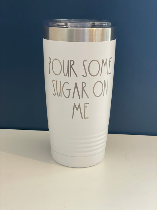 20 oz. Stainless Steel Tumbler - Pour Some Sugar